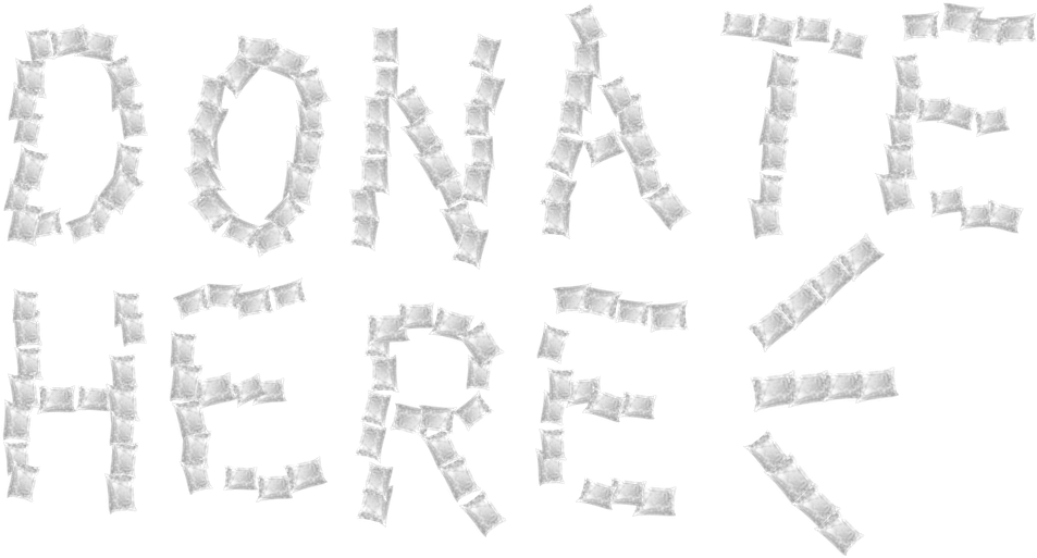 Donate here, spelled out in plastic water sachets